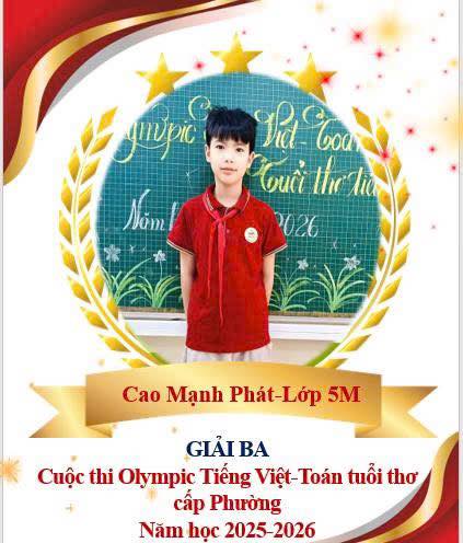CHÚC MỪNG CÁC EM HỌC SINH XUẤT SẮC Nhà trường xin chúc mừng 11 em học sinh đã đạt thành tích cao trong kỳ thi Olympic Tiếng Việt - Toán Tuổi Thơ năm học 2025–2026