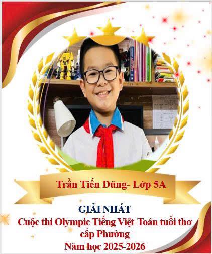 CHÚC MỪNG CÁC EM HỌC SINH XUẤT SẮC Nhà trường xin chúc mừng 11 em học sinh đã đạt thành tích cao trong kỳ thi Olympic Tiếng Việt - Toán Tuổi Thơ năm học 2025–2026