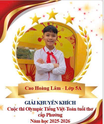 CHÚC MỪNG CÁC EM HỌC SINH XUẤT SẮC Nhà trường xin chúc mừng 11 em học sinh đã đạt thành tích cao trong kỳ thi Olympic Tiếng Việt - Toán Tuổi Thơ năm học 2025–2026